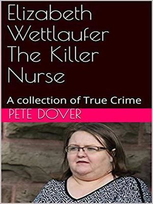 cover image of Elizabeth Wettlaufer the Killer Nurse